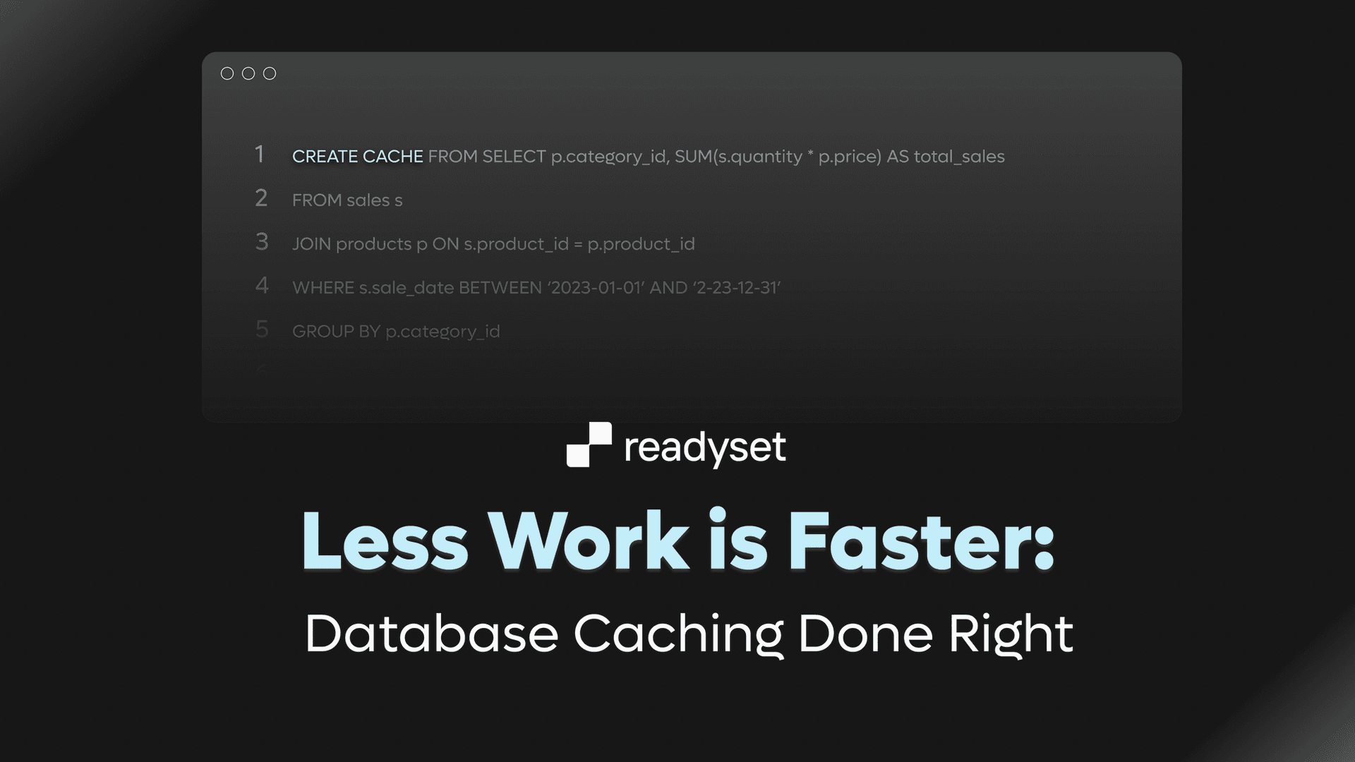 Less Work is Faster: Database Caching Done Right