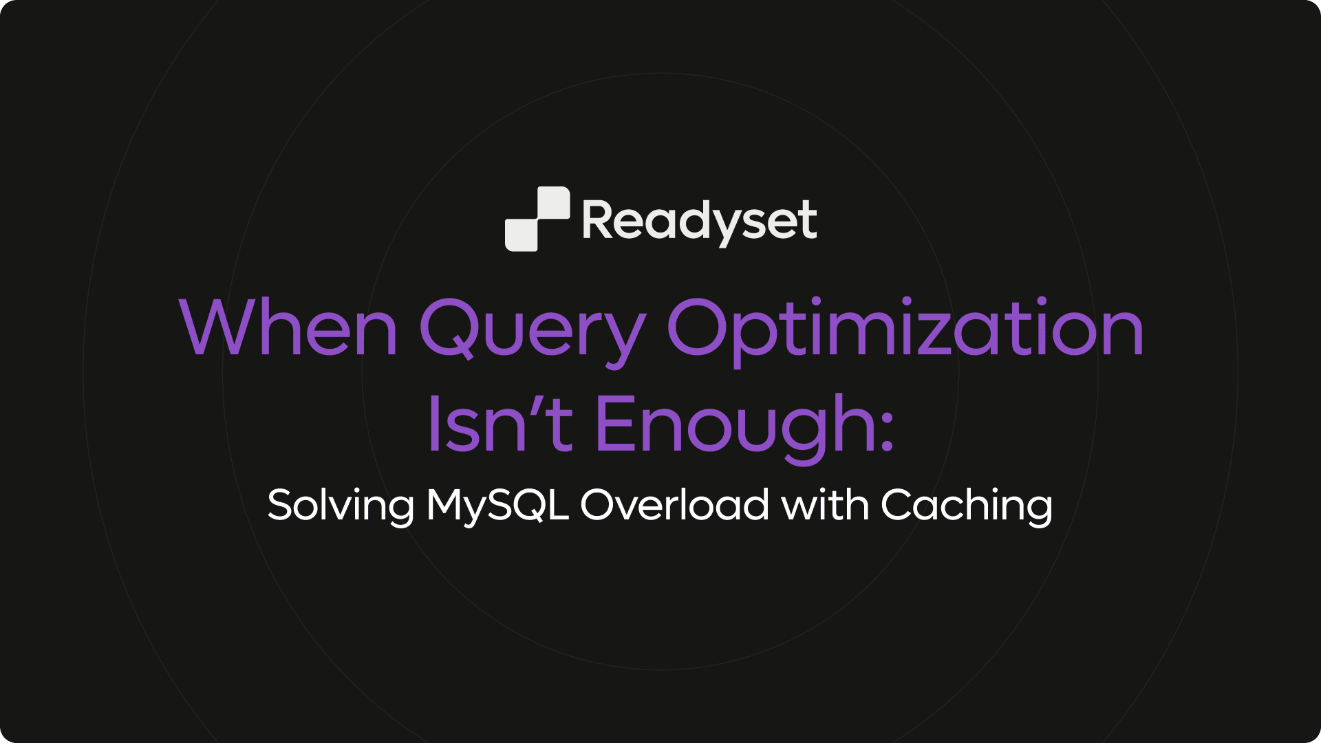 When Query Optimization Isn’t Enough: Solving MySQL Overload with Caching