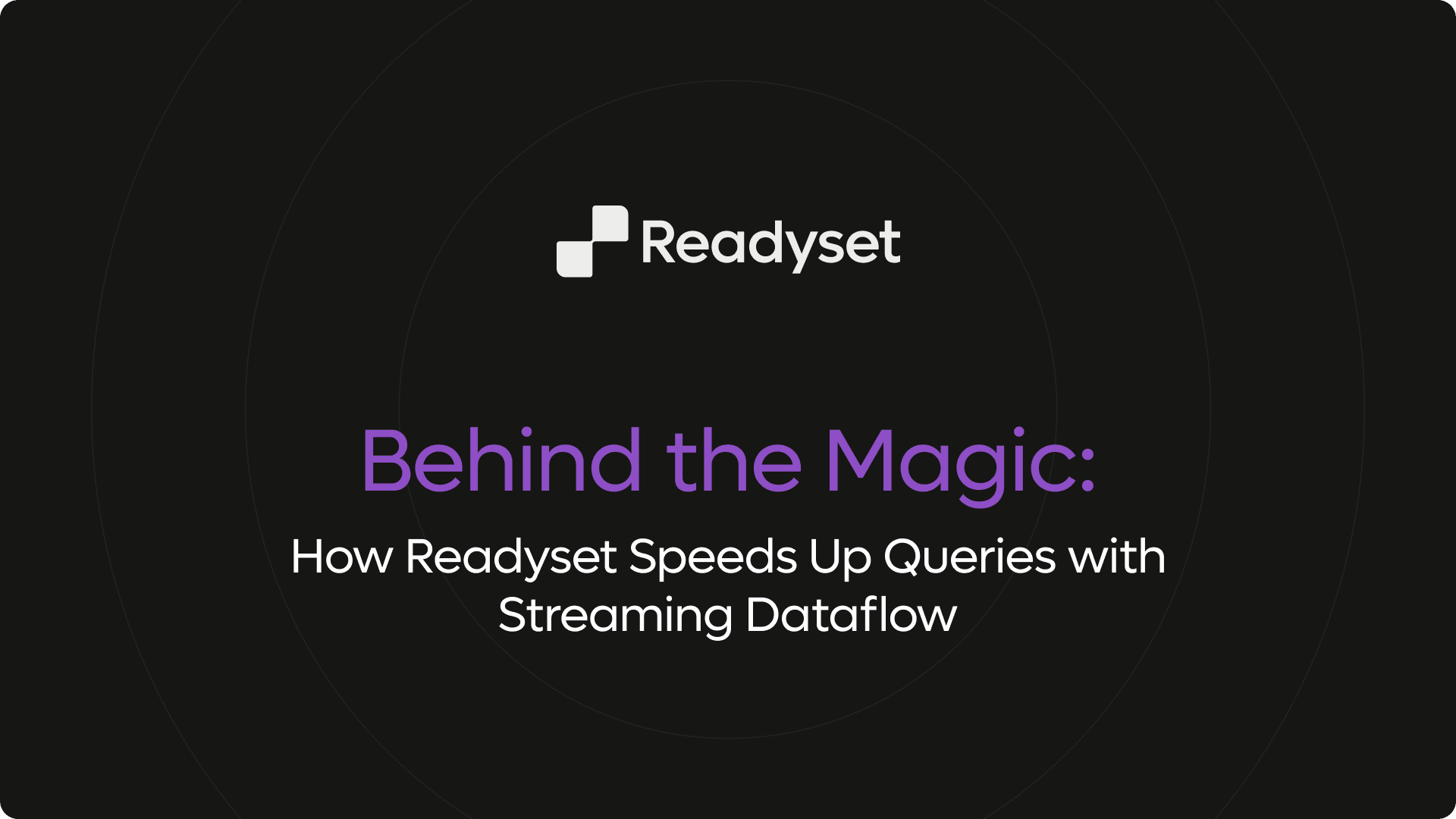 Behind the Magic: How Readyset Speeds Up Queries with Streaming Dataflow