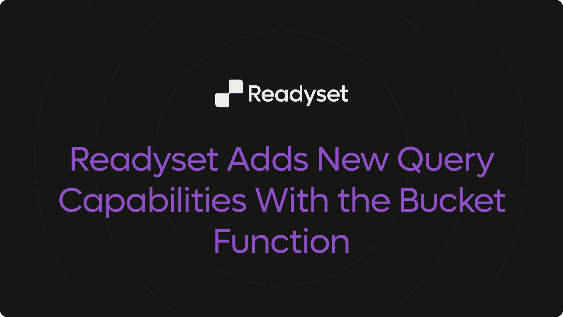 Readyset Adds New Query Capabilities With the Bucket Function
