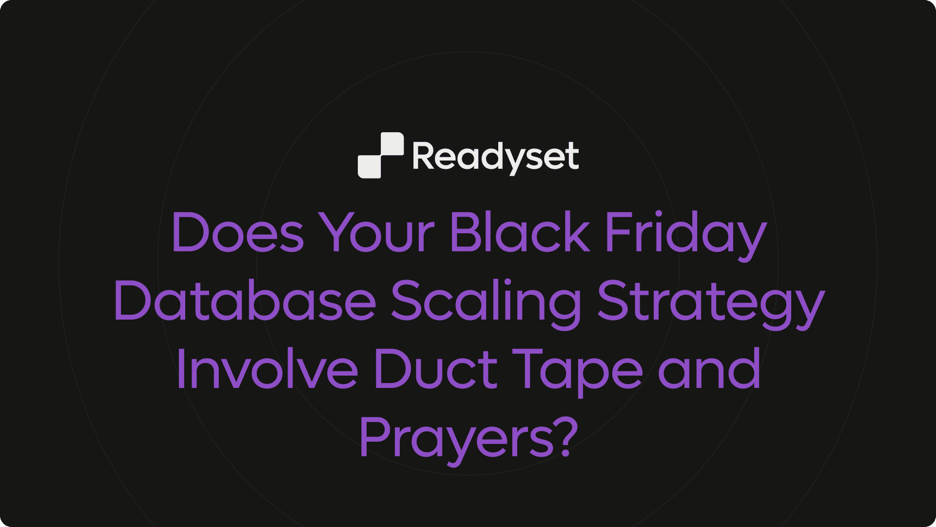 Does Your Black Friday Database Scaling Strategy Involve Duct Tape and Prayers?